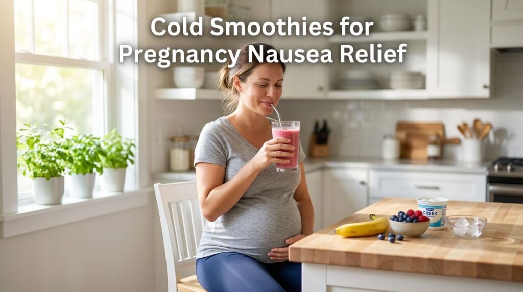 Cold Smoothies for Pregnancy Nausea Relief