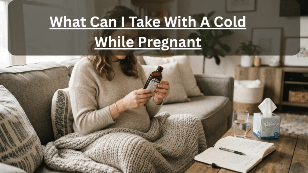 what can i take with a cold while pregnant