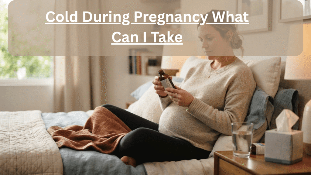 cold during pregnancy what can i take